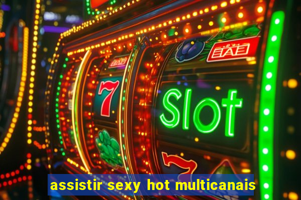 assistir sexy hot multicanais